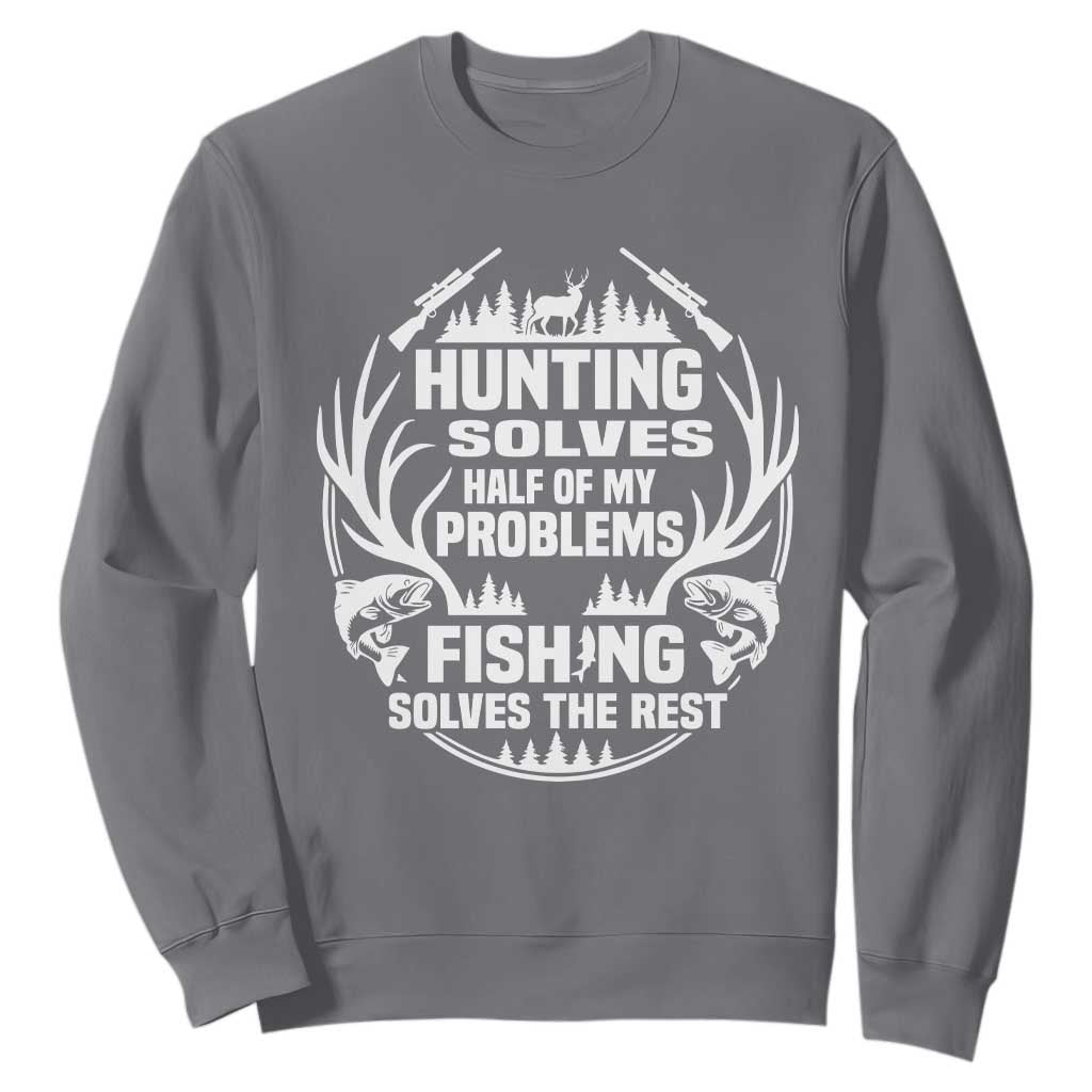 Fishing Hunting Solve Problems Sweatshirt Gift Idea For Hunter Fisherman TS12 Charcoal Print Your Wear