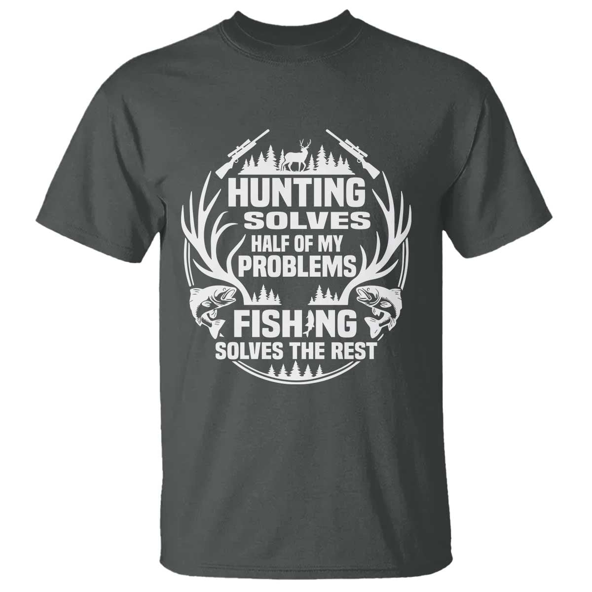 Fishing Hunting Solve Problems T Shirt Gift Idea For Hunter Fisherman TS12 Dark Heather Print Your Wear