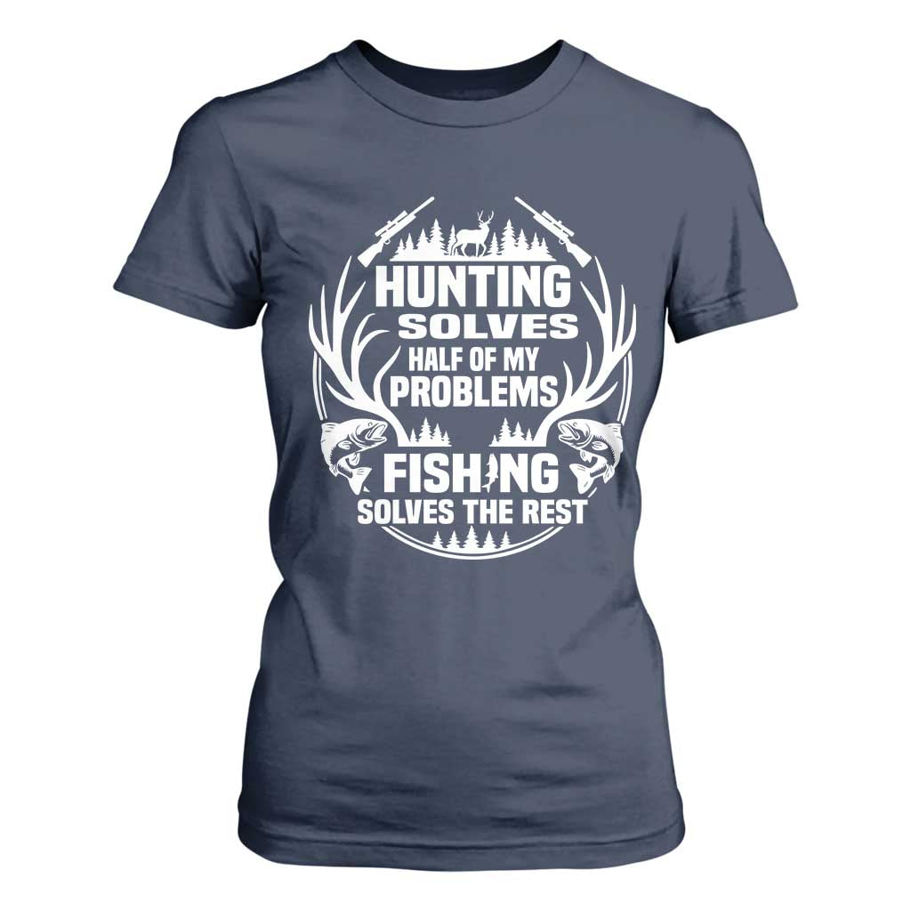 Fishing Hunting Solve Problems T Shirt For Women Gift Idea For Hunter Fisherman TS12 Navy Print Your Wear