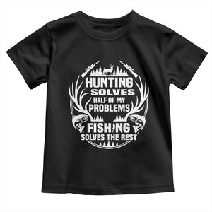 Fishing Hunting Solve Problems Toddler T Shirt Gift Idea For Hunter Fisherman TS12 Black Print Your Wear