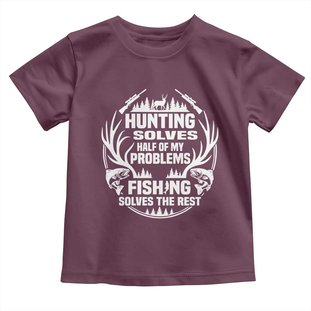 Fishing Hunting Solve Problems Toddler T Shirt Gift Idea For Hunter Fisherman TS12 Maroon Print Your Wear