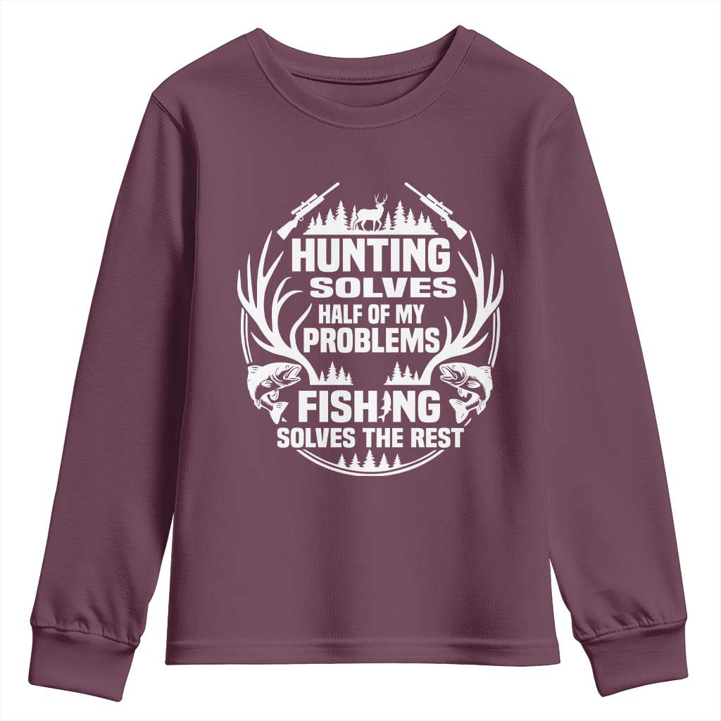 Fishing Hunting Solve Problems Youth Sweatshirt Gift Idea For Hunter Fisherman TS12 Maroon Print Your Wear
