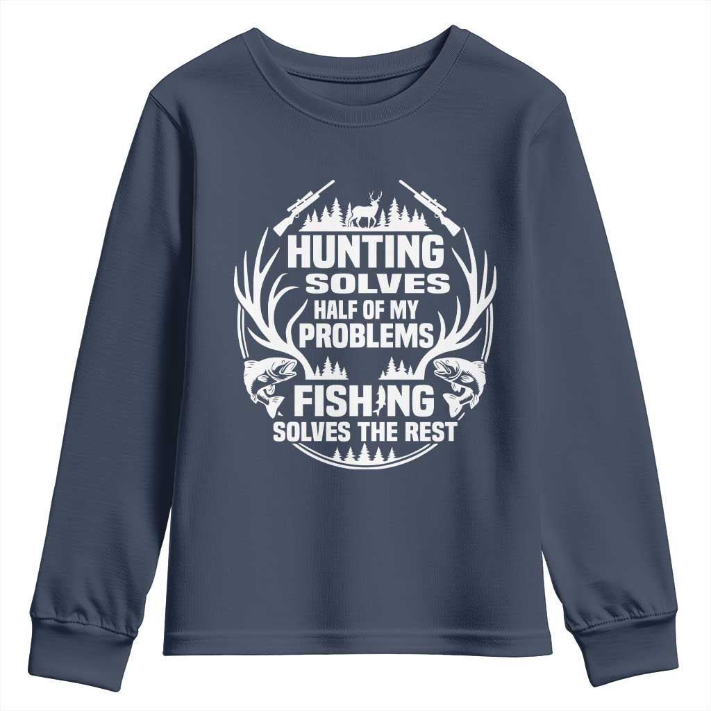 Fishing Hunting Solve Problems Youth Sweatshirt Gift Idea For Hunter Fisherman TS12 Navy Print Your Wear