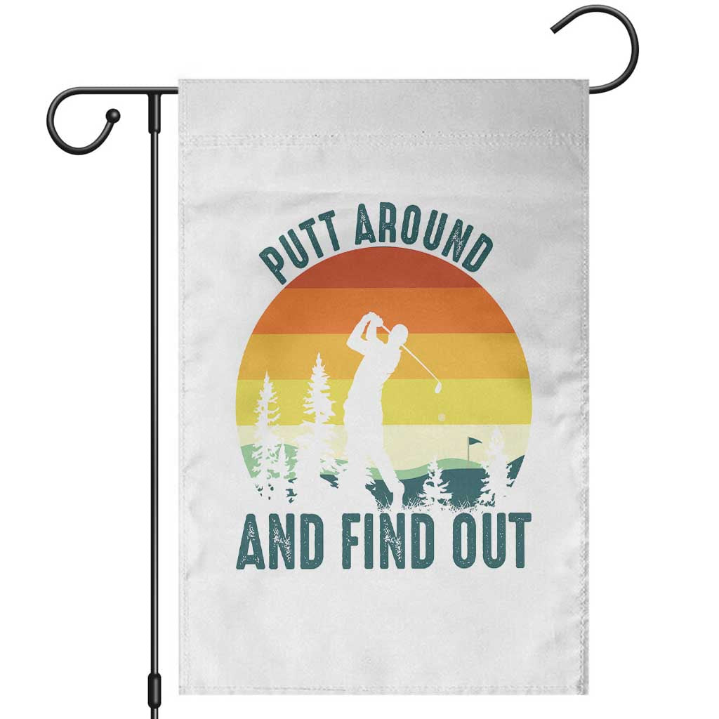 Putt Around And Find Out Garden Flag Funny Golf Player Gift TS12 White Print Your Wear