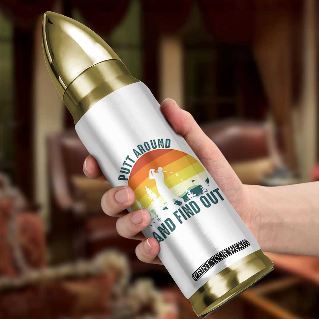 Putt Around And Find Out Bullet Tumbler Funny Golf Player Gift TS12 Print Your Wear