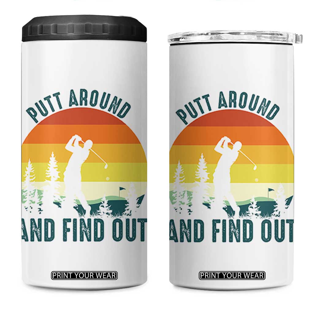Putt Around And Find Out 4 in 1 Can Cooler Tumbler Funny Golf Player Gift TS12 One Size: 16 oz White Print Your Wear