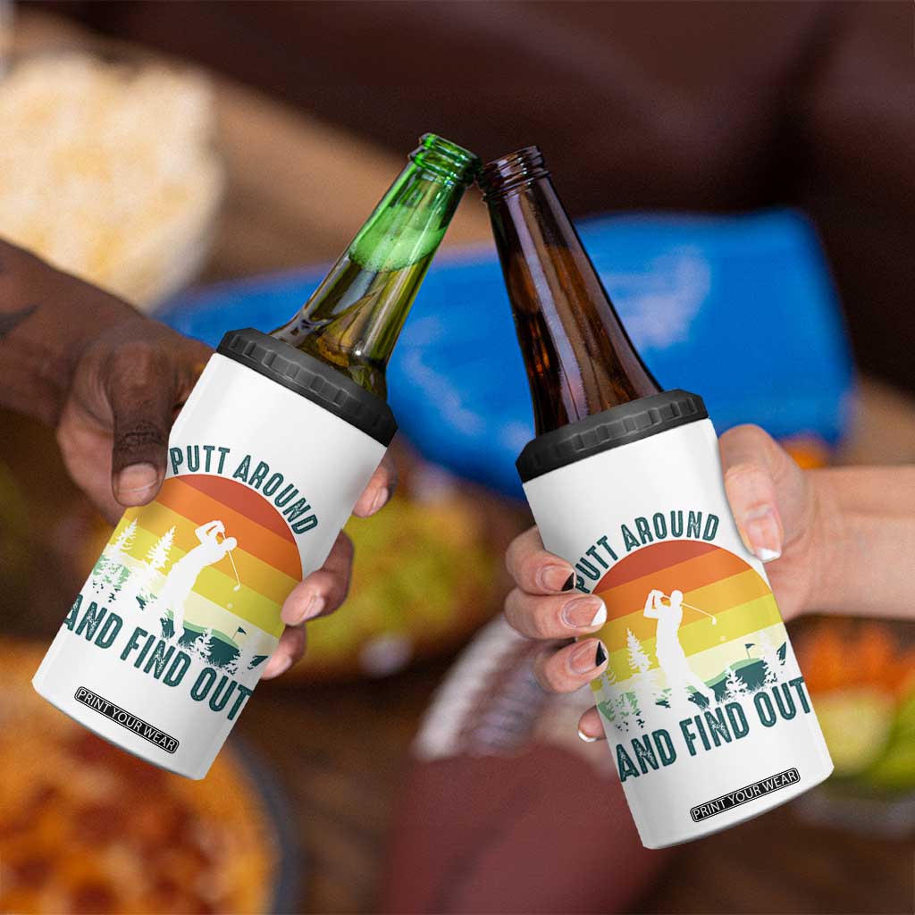 Putt Around And Find Out 4 in 1 Can Cooler Tumbler Funny Golf Player Gift TS12 Print Your Wear