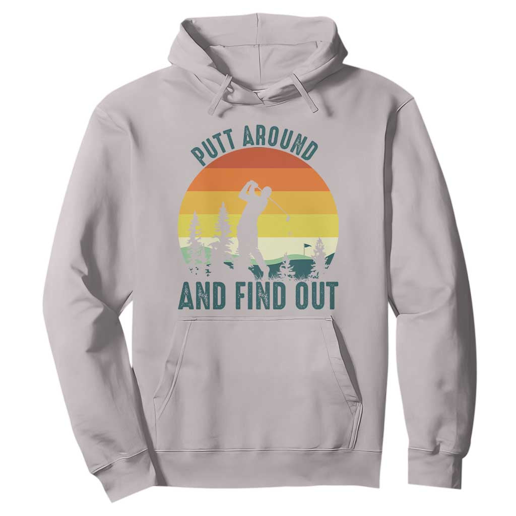 Putt Around And Find Out Hoodie Funny Golf Player Gift TS12 Ice Gray Print Your Wear