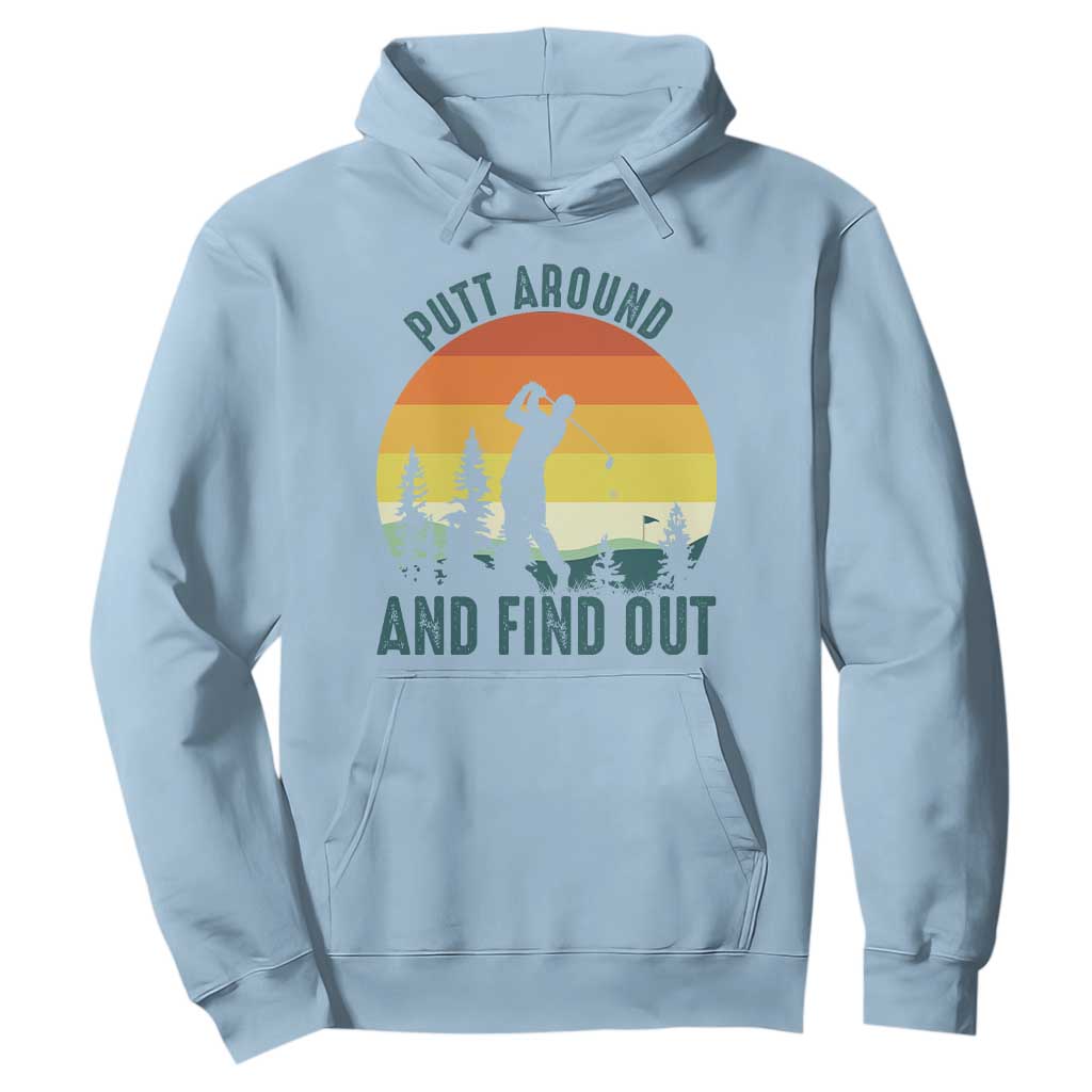 Putt Around And Find Out Hoodie Funny Golf Player Gift TS12 Light Blue Print Your Wear