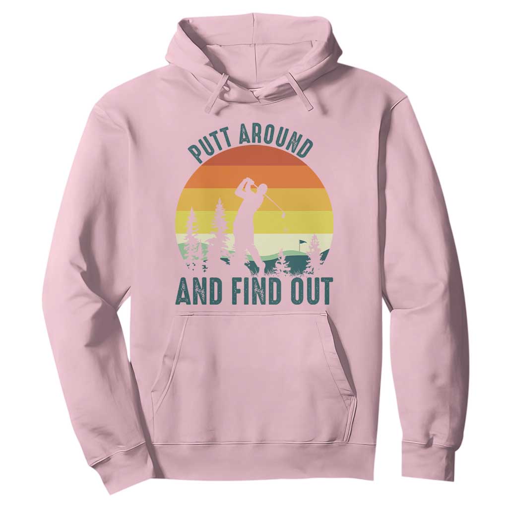 Putt Around And Find Out Hoodie Funny Golf Player Gift TS12 Light Pink Print Your Wear