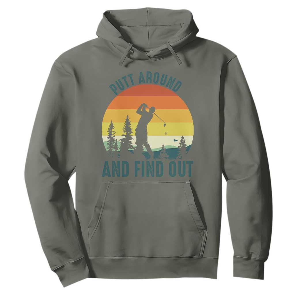 Putt Around And Find Out Hoodie Funny Golf Player Gift TS12 Military Green Print Your Wear