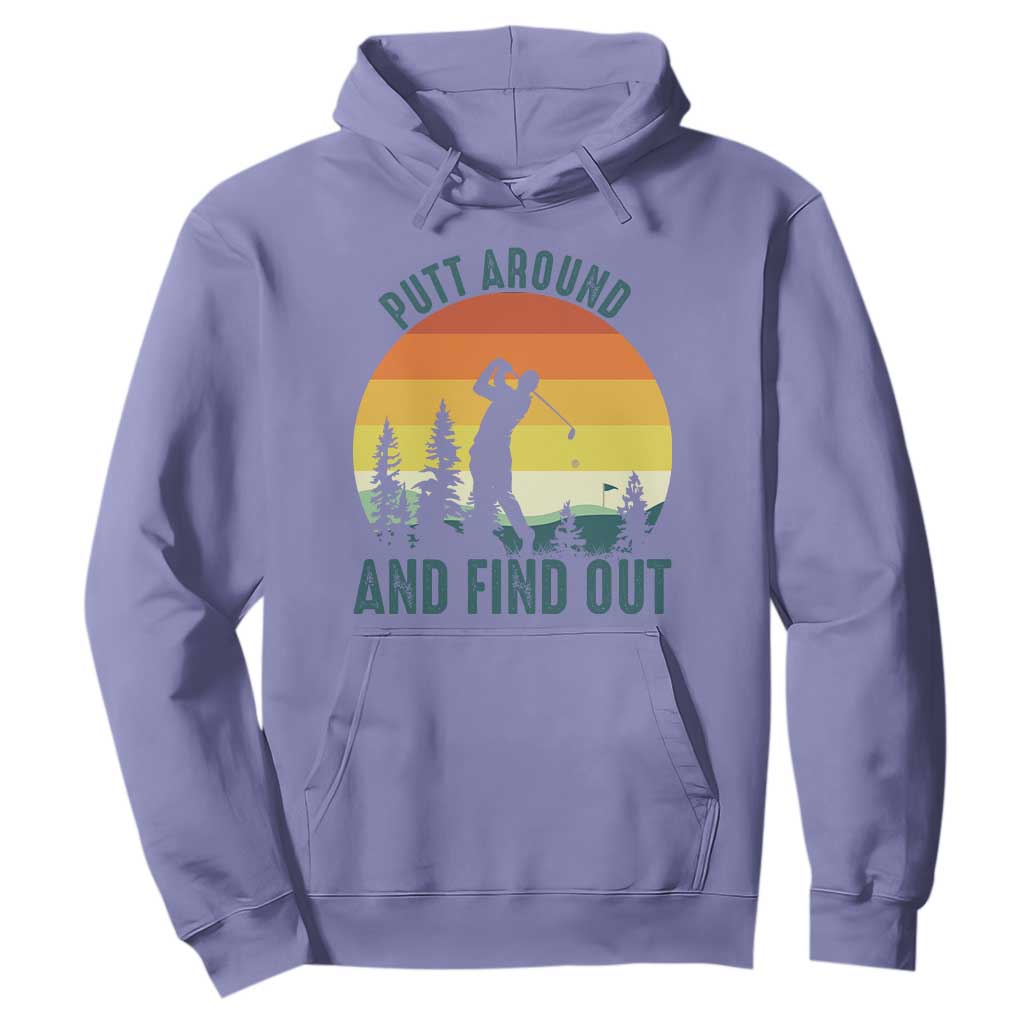 Putt Around And Find Out Hoodie Funny Golf Player Gift TS12 Violet Print Your Wear