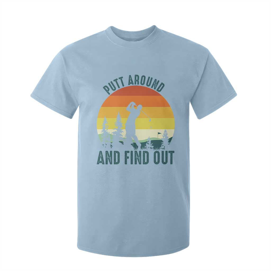 Putt Around And Find Out T Shirt For Kid Funny Golf Player Gift TS12 Light Blue Print Your Wear