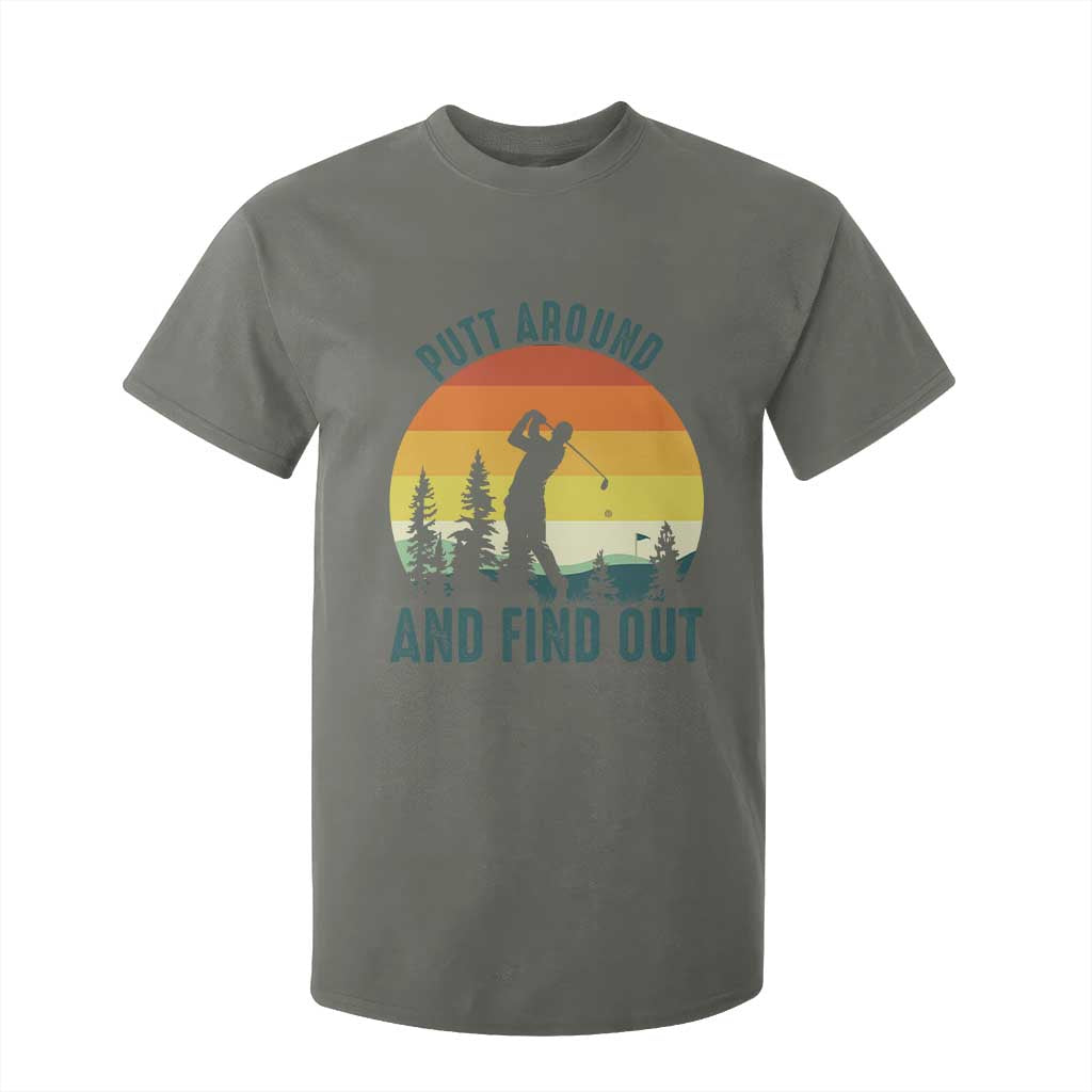 Putt Around And Find Out T Shirt For Kid Funny Golf Player Gift TS12 Military Green Print Your Wear