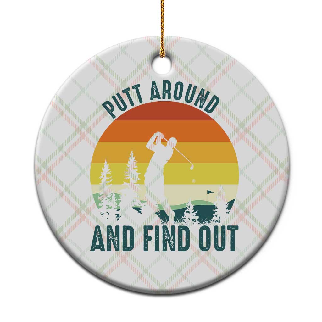 Putt Around And Find Out Ceramic Ornament Funny Golf Player Gift TS12 1pc Christmas Plaid Print Your Wear