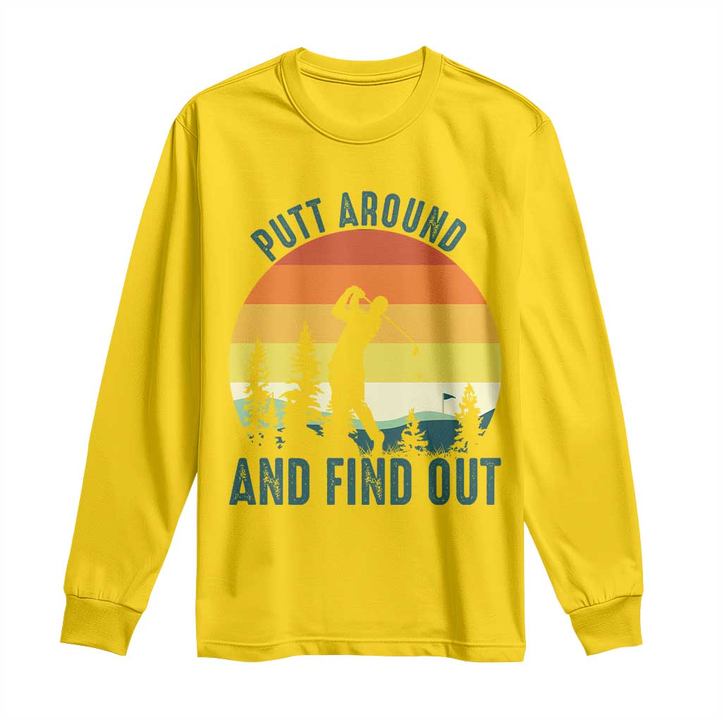Putt Around And Find Out Long Sleeve Shirt Funny Golf Player Gift TS12 Daisy Print Your Wear
