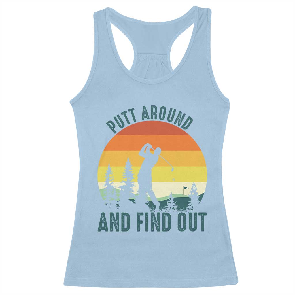 Putt Around And Find Out Racerback Tank Top Funny Golf Player Gift TS12 Light Blue Print Your Wear