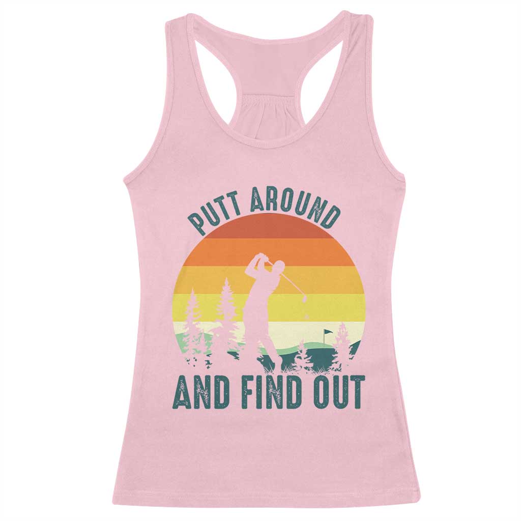 Putt Around And Find Out Racerback Tank Top Funny Golf Player Gift TS12 Light Pink Print Your Wear