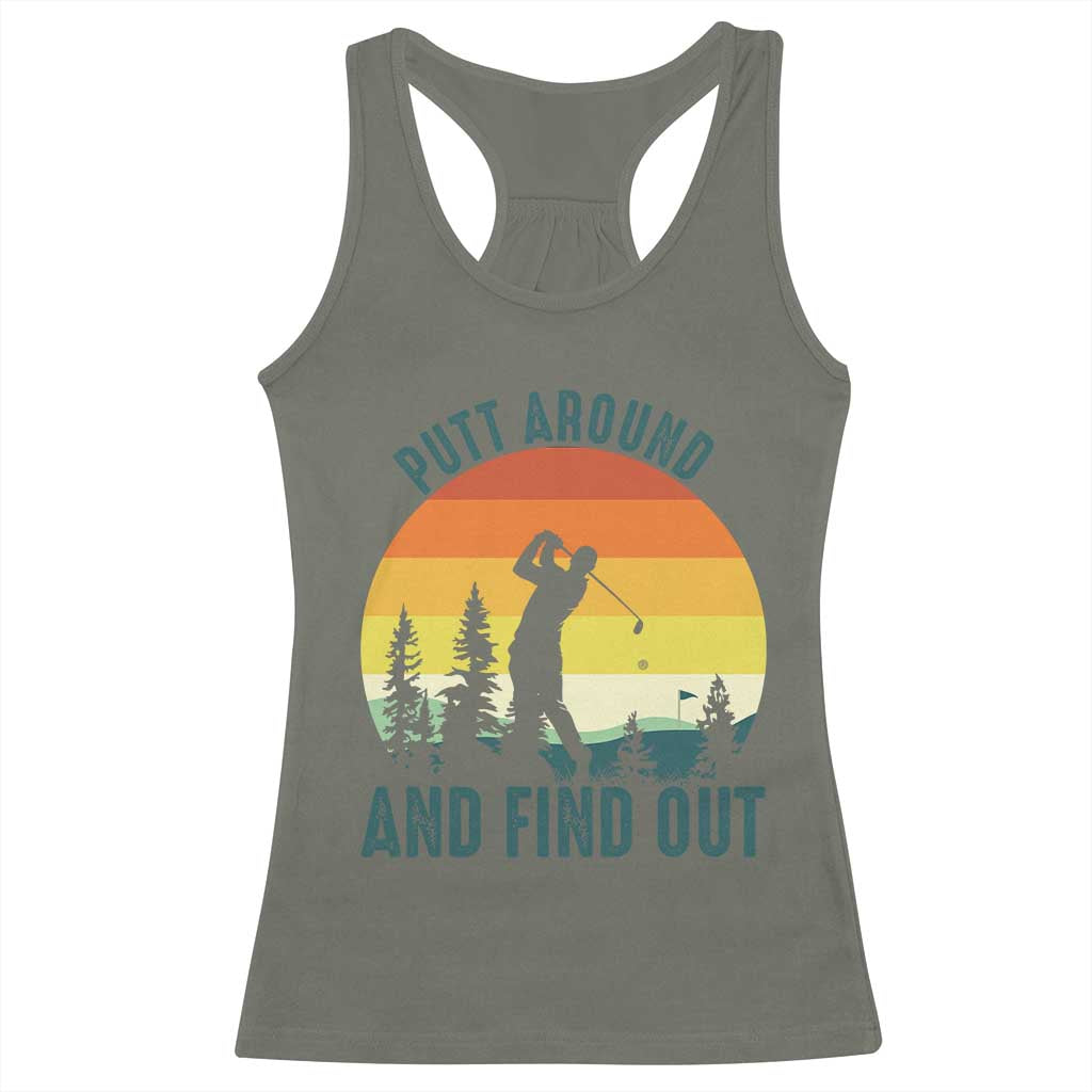 Putt Around And Find Out Racerback Tank Top Funny Golf Player Gift TS12 Military Green Print Your Wear
