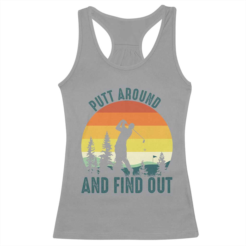 Putt Around And Find Out Racerback Tank Top Funny Golf Player Gift TS12 Sport Gray Print Your Wear