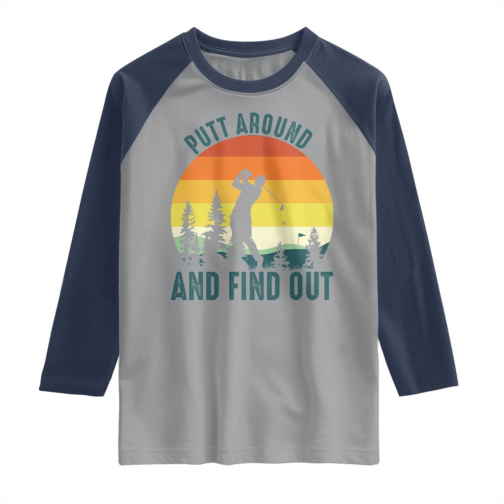 Putt Around And Find Out Raglan Shirt Funny Golf Player Gift TS12 Sport Gray Navy Print Your Wear