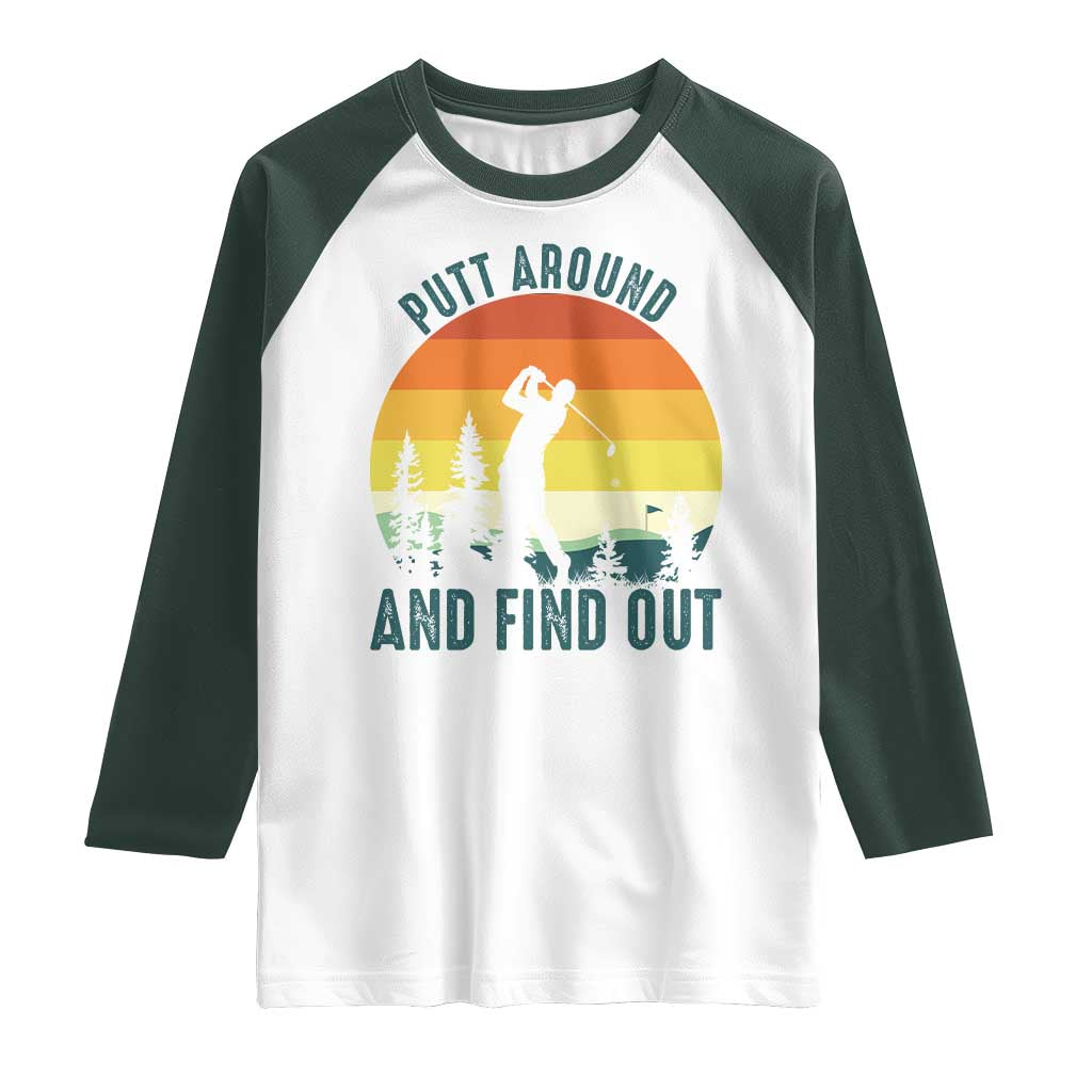 Putt Around And Find Out Raglan Shirt Funny Golf Player Gift TS12 White Dark Forest Green Print Your Wear