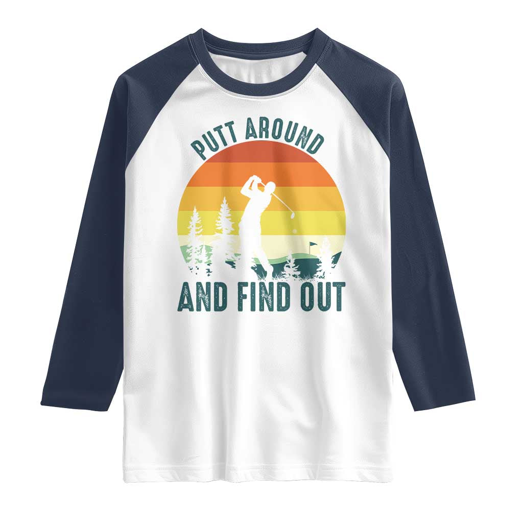 Putt Around And Find Out Raglan Shirt Funny Golf Player Gift TS12 White Navy Print Your Wear