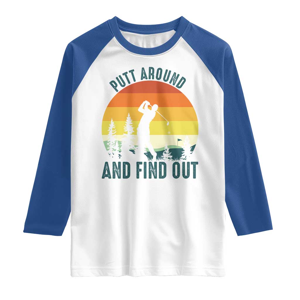 Putt Around And Find Out Raglan Shirt Funny Golf Player Gift TS12 White Royal Print Your Wear