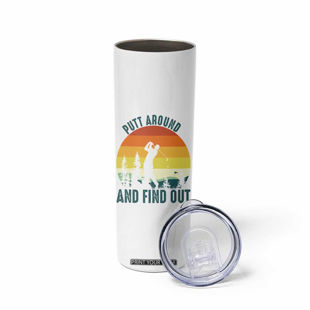 Putt Around And Find Out Skinny Tumbler Funny Golf Player Gift TS12 Print Your Wear