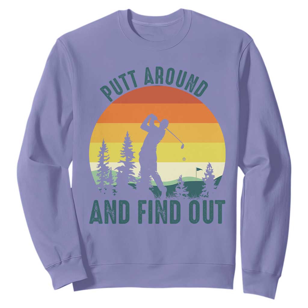 Putt Around And Find Out Sweatshirt Funny Golf Player Gift TS12 Violet Print Your Wear