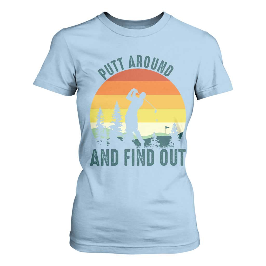 Putt Around And Find Out T Shirt For Women Funny Golf Player Gift TS12 Light Blue Print Your Wear