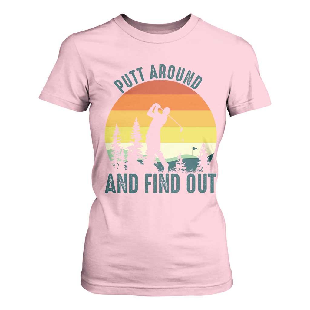 Putt Around And Find Out T Shirt For Women Funny Golf Player Gift TS12 Light Pink Print Your Wear