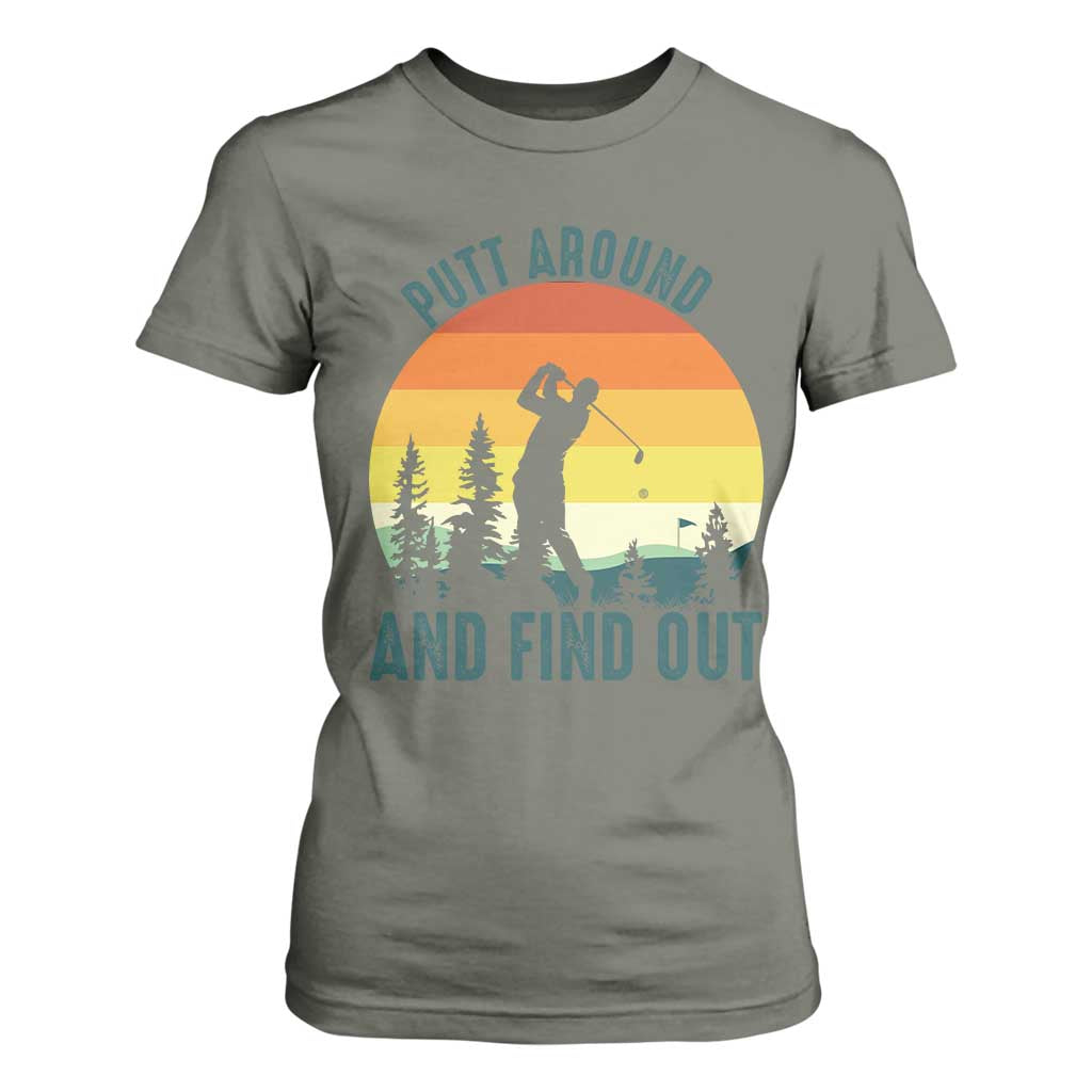 Putt Around And Find Out T Shirt For Women Funny Golf Player Gift TS12 Military Green Print Your Wear