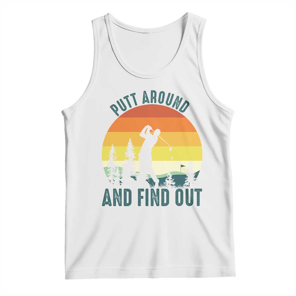 Putt Around And Find Out Tank Top Funny Golf Player Gift TS12 White Print Your Wear