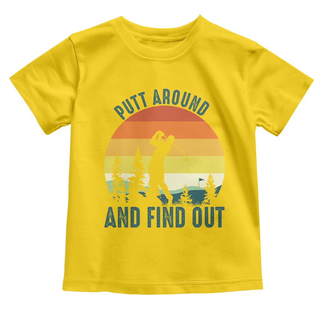 Putt Around And Find Out Toddler T Shirt Funny Golf Player Gift TS12 Daisy Print Your Wear