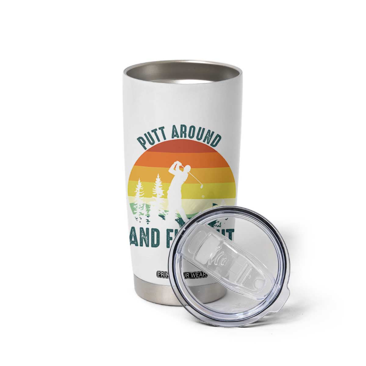 Putt Around And Find Out Tumbler Cup Funny Golf Player Gift TS12 Print Your Wear
