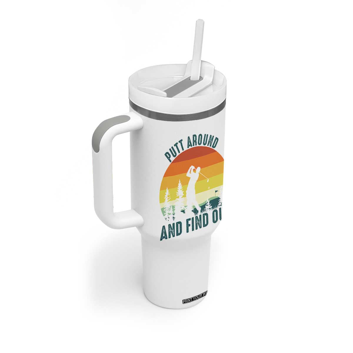 Putt Around And Find Out Tumbler With Handle Funny Golf Player Gift TS12 Print Your Wear