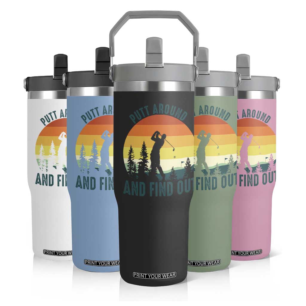 Putt Around And Find Out Flip Straw Tumbler Funny Golf Player Gift TS12 Print Your Wear