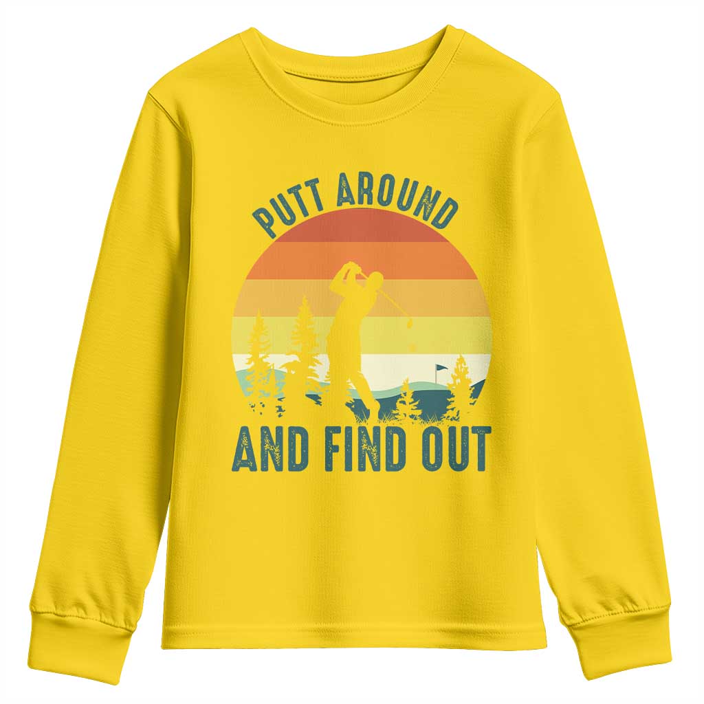 Putt Around And Find Out Youth Sweatshirt Funny Golf Player Gift TS12 Daisy Print Your Wear