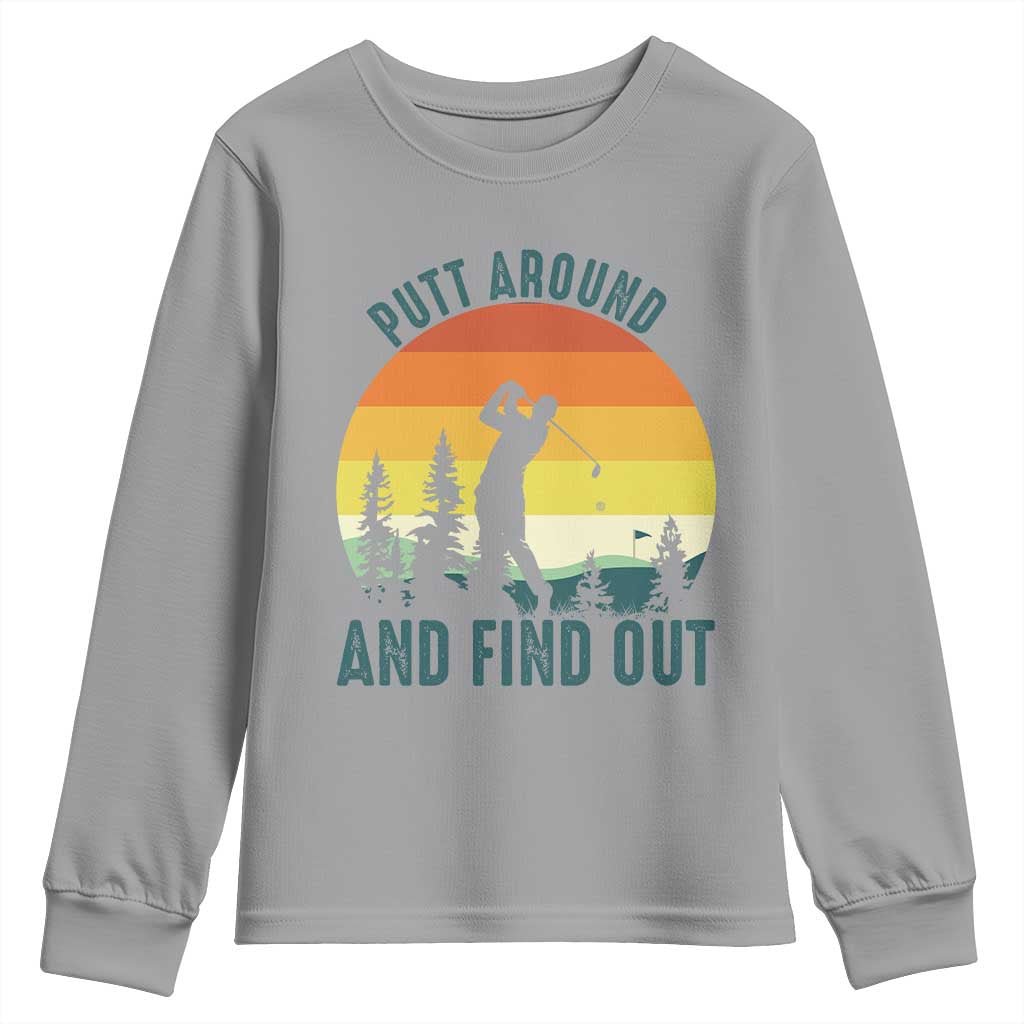 Putt Around And Find Out Youth Sweatshirt Funny Golf Player Gift TS12 Sport Gray Print Your Wear