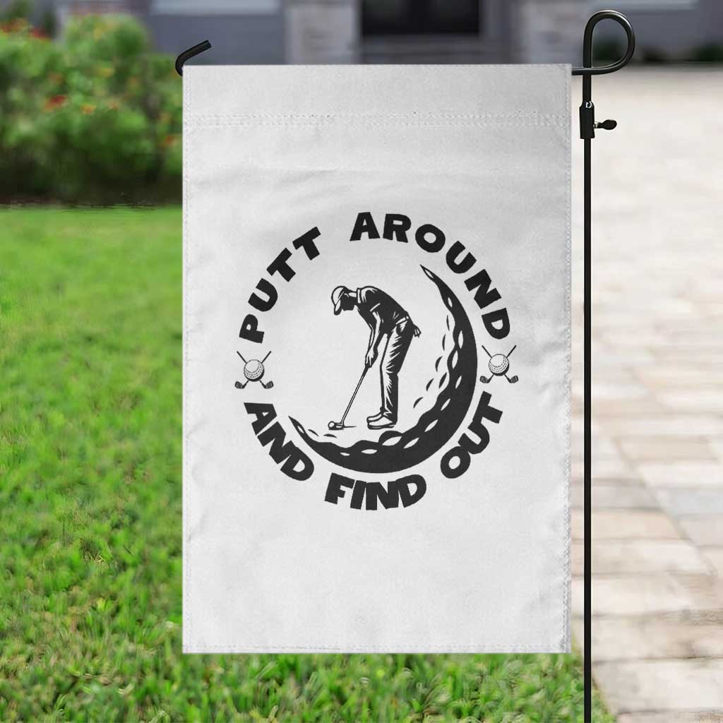 Putt Around And Find Out Garden Flag Funny Golf Lover Gift TS12 Print Your Wear