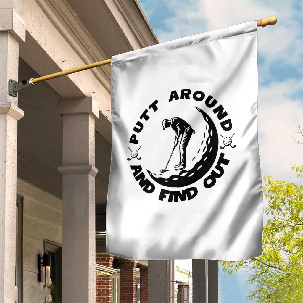 Putt Around And Find Out Garden Flag Funny Golf Lover Gift TS12 Print Your Wear
