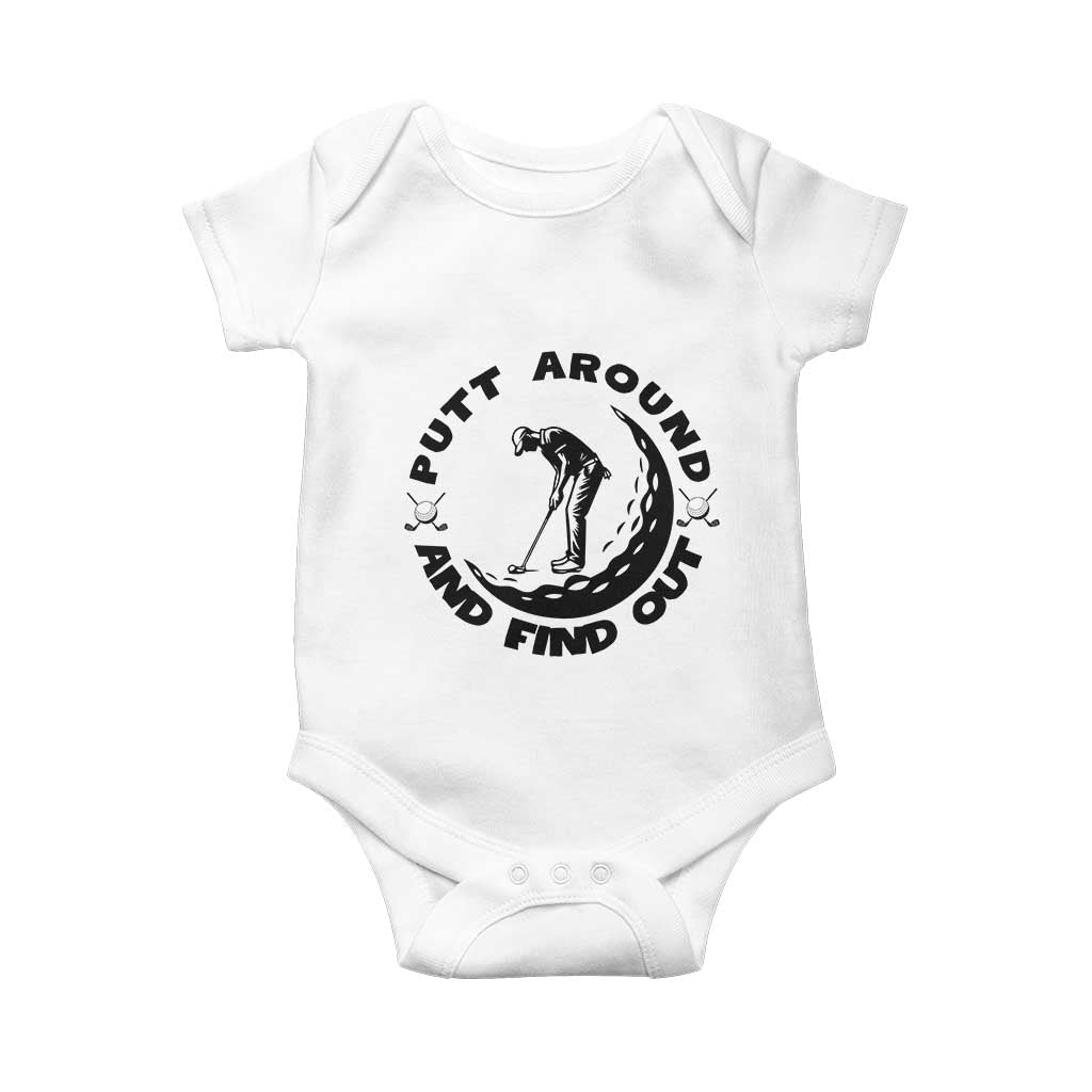 Putt Around And Find Out Baby Onesie Funny Golf Lover Gift TS12 White Print Your Wear