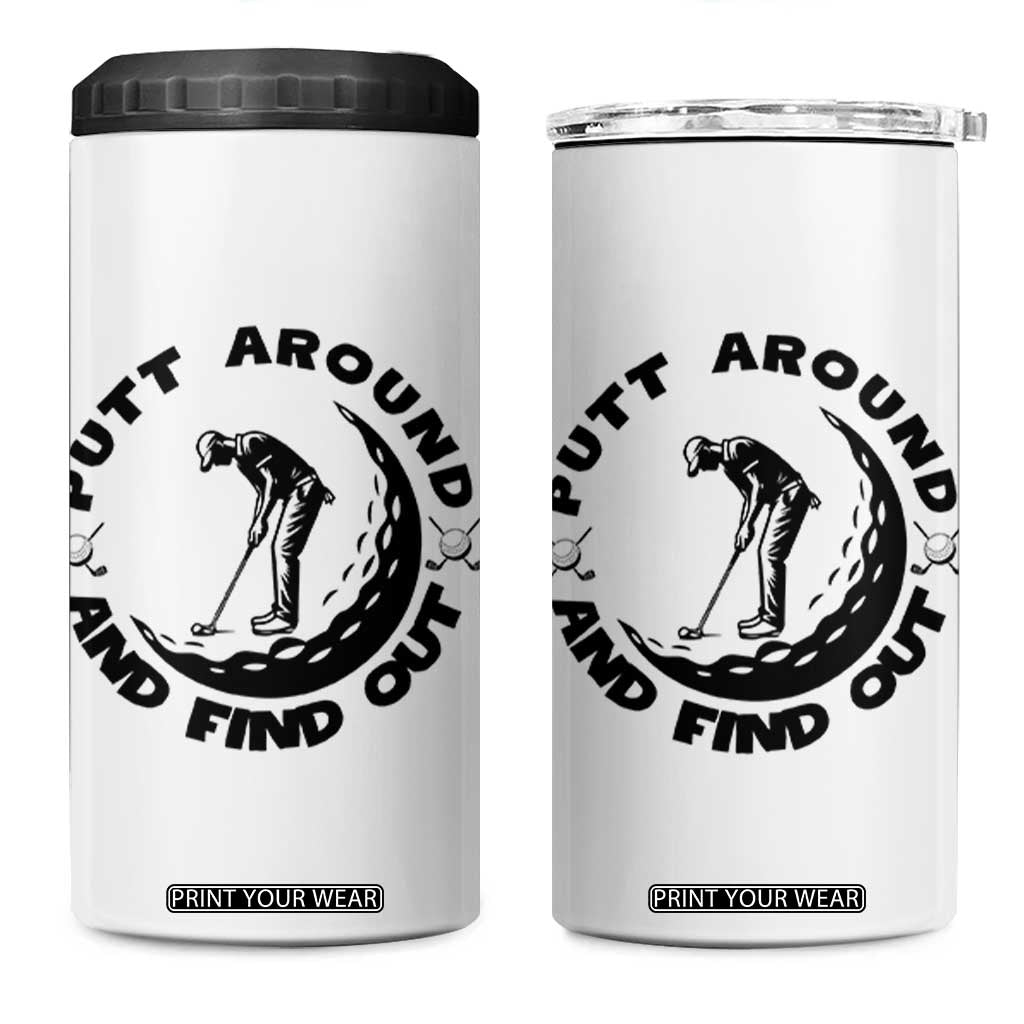 Putt Around And Find Out 4 in 1 Can Cooler Tumbler Funny Golf Lover Gift TS12 One Size: 16 oz White Print Your Wear