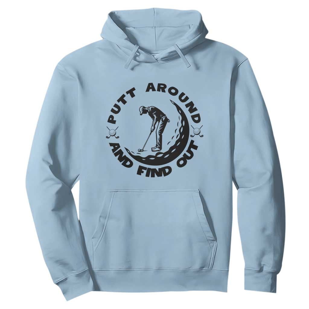 Putt Around And Find Out Hoodie Funny Golf Lover Gift TS12 Light Blue Print Your Wear