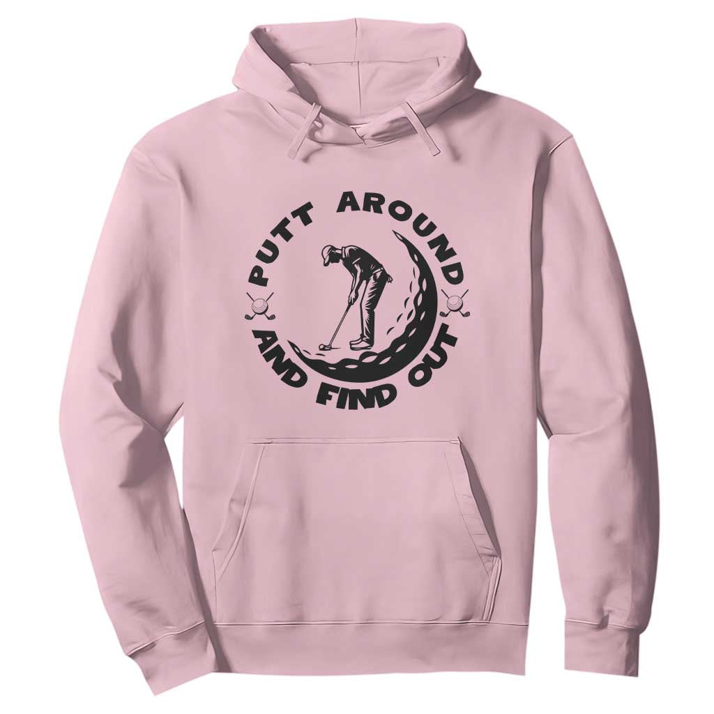 Putt Around And Find Out Hoodie Funny Golf Lover Gift TS12 Light Pink Print Your Wear