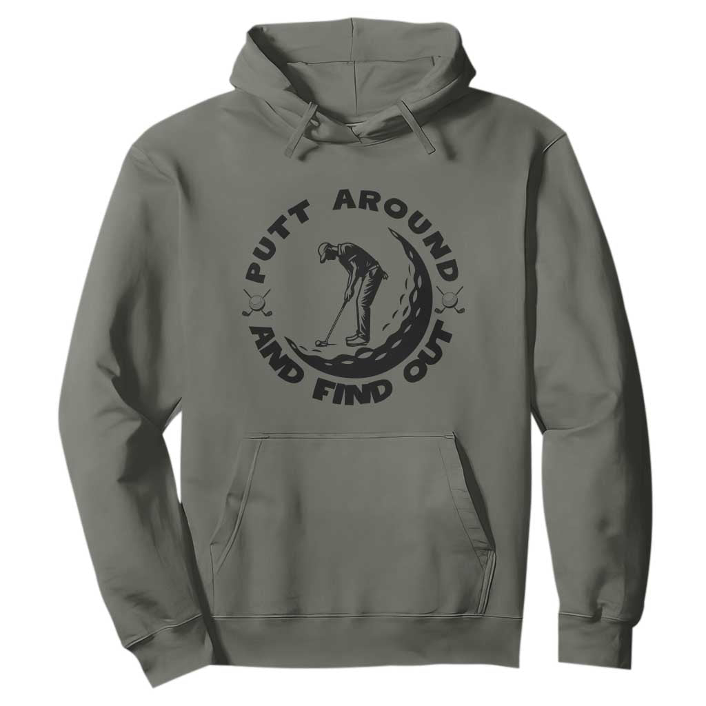 Putt Around And Find Out Hoodie Funny Golf Lover Gift TS12 Military Green Print Your Wear