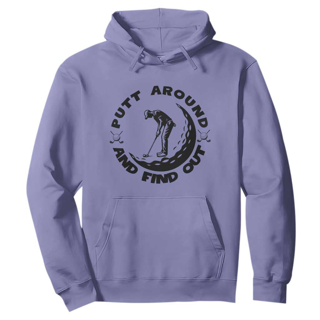 Putt Around And Find Out Hoodie Funny Golf Lover Gift TS12 Violet Print Your Wear