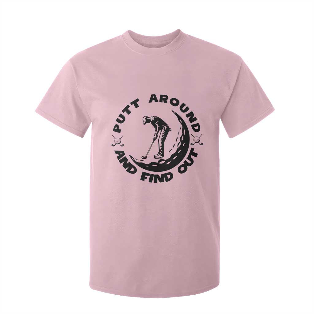 Putt Around And Find Out T Shirt For Kid Funny Golf Lover Gift TS12 Light Pink Print Your Wear