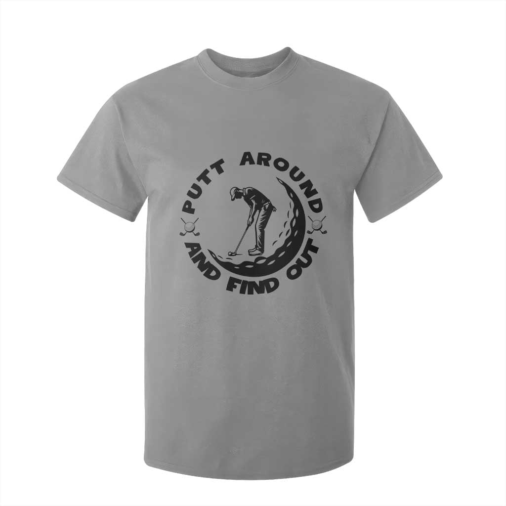 Putt Around And Find Out T Shirt For Kid Funny Golf Lover Gift TS12 Sport Gray Print Your Wear